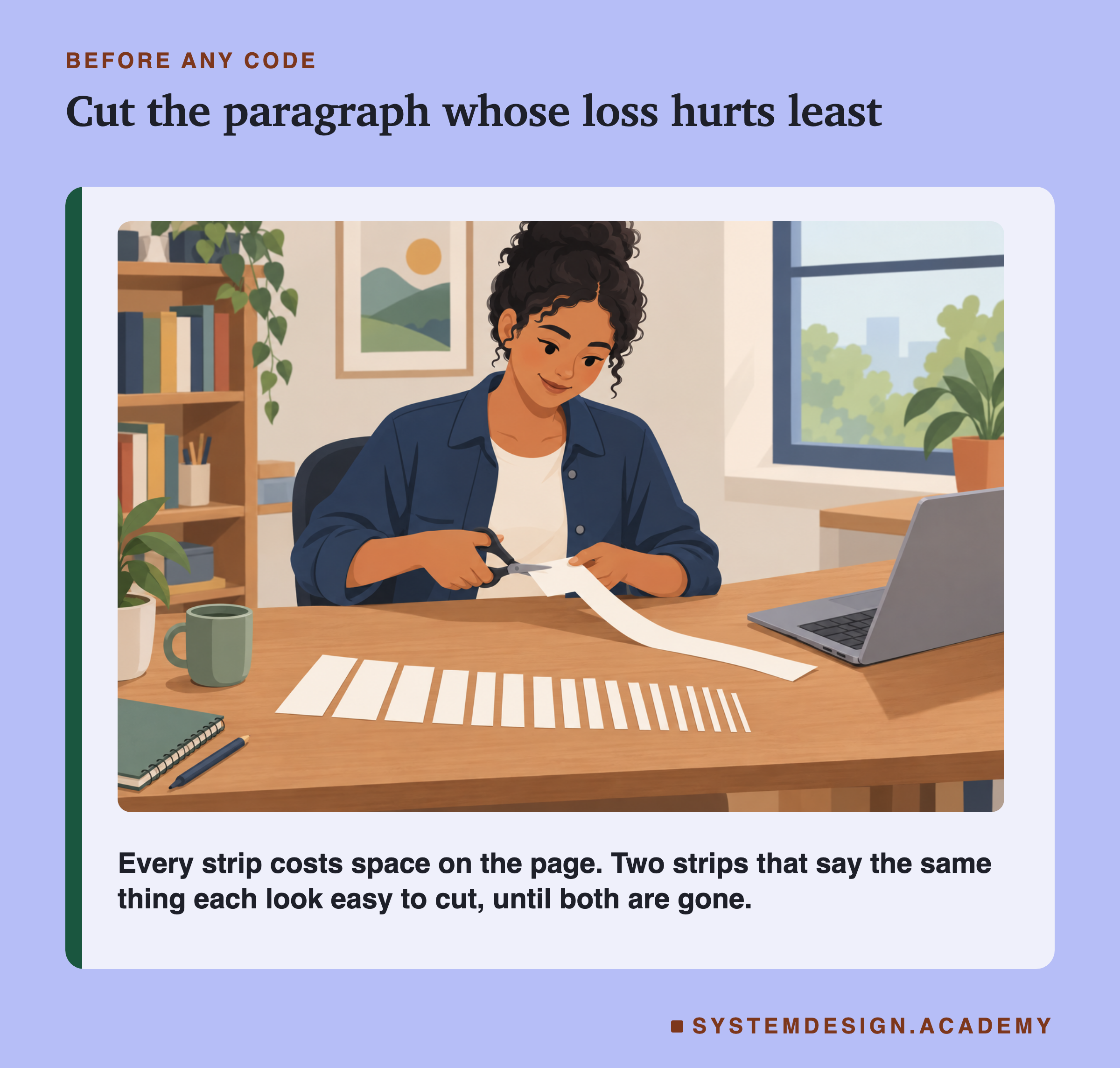 A flat illustration of a woman at a wooden desk cutting a long strip of paper with scissors. More strips lie in a row in front of her, next to a laptop and a mug. Below the scene: every strip costs space on the page; two strips that say the same thing each look easy to cut, until both are gone.