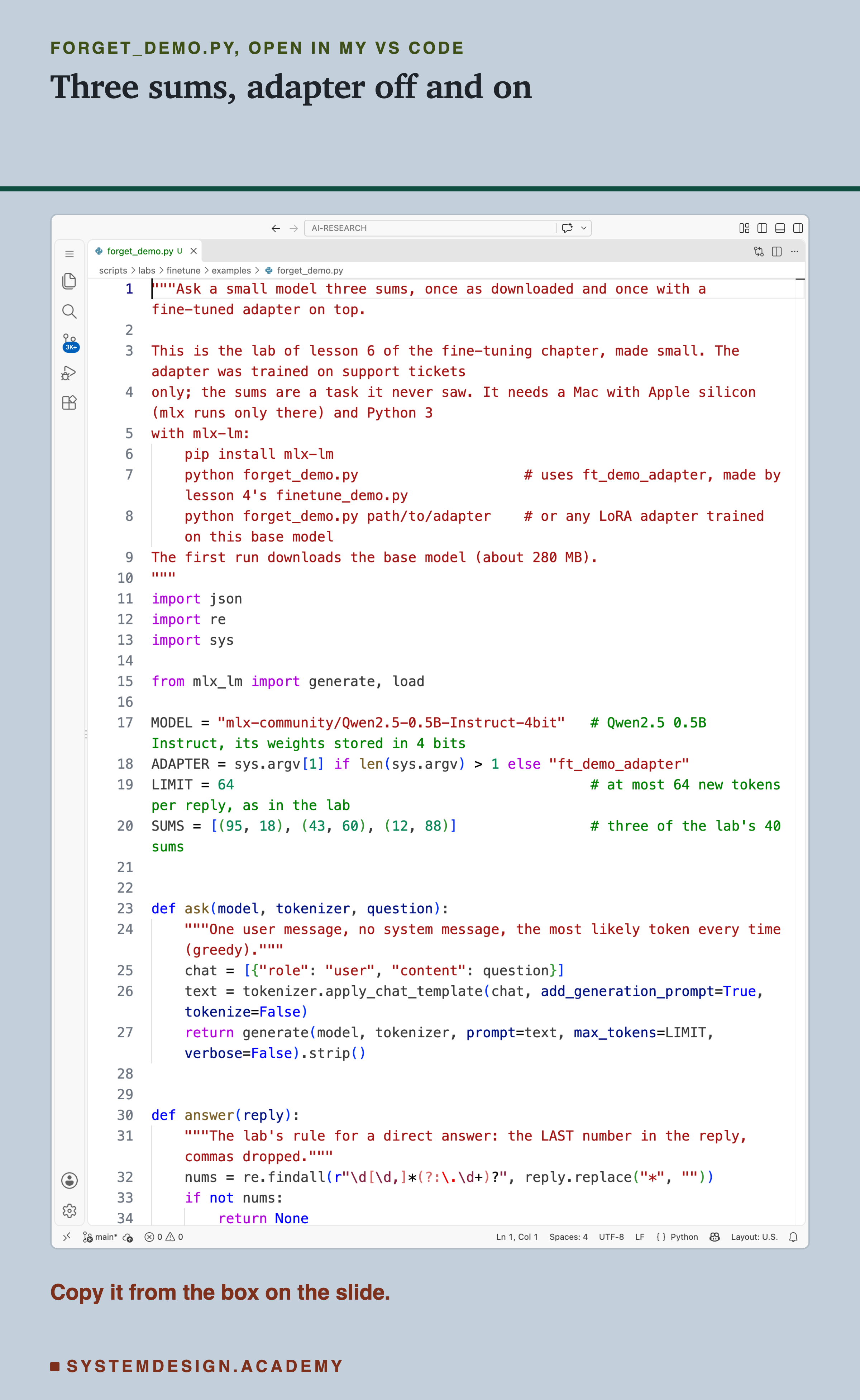 A real screenshot of VS Code with forget_demo.py open, lines 1 to 34: the docstring, the imports, the settings MODEL, ADAPTER, LIMIT and SUMS with the three sums 95 x 18, 43 x 60 and 12 x 88, then the function ask() at lines 23 to 27, which sends one user message with no system message, and the start of answer() at lines 30 to 34, the lab's rule of taking the last number. The rest of the file is in the code box on this slide. Beneath: copy it from the box on the slide.