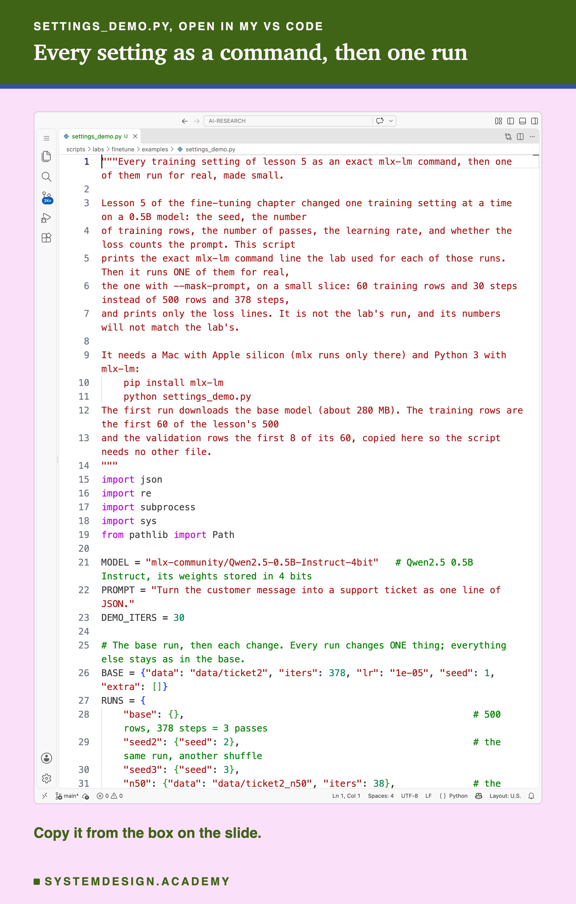 A real screenshot of VS Code with settings_demo.py open, showing the top of the file: the docstring, the imports, the model name, the base settings and the start of the dictionary of runs. The rest of the file is in the code box on this slide. Beneath: copy it from the box on the slide.
