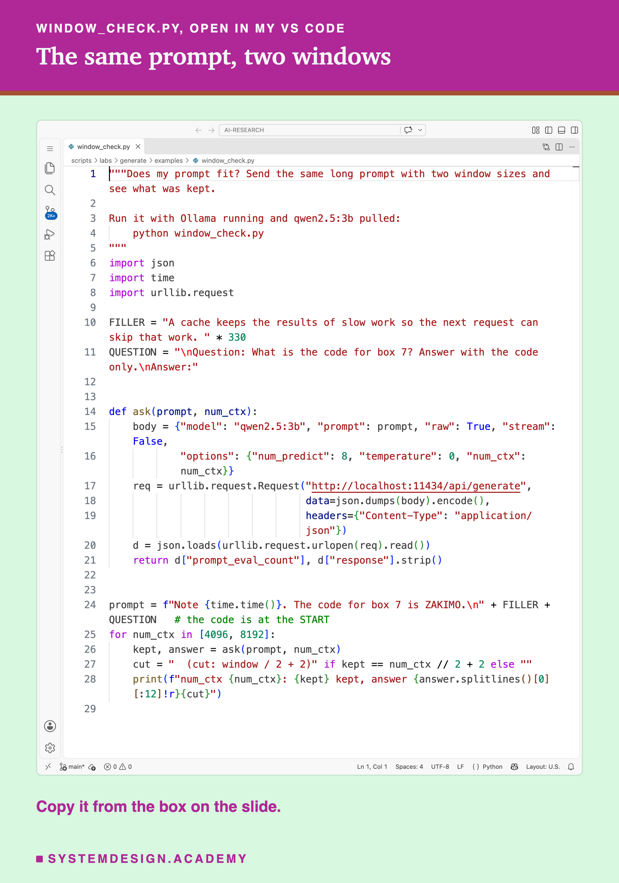 A real screenshot of VS Code with window_check.py open, all 29 lines. It builds a filler text by repeating one sentence 330 times, a question asking for the code for box 7, and a function ask that sends a prompt to Ollama in raw mode with a given num_ctx and returns the count of prompt tokens and the reply. The prompt starts with a unique note and the sentence the code for box 7 is ZAKIMO, then the filler, then the question. It loops over num_ctx 4096 and 8192 and prints the count kept and the start of the answer, adding a note when the count equals half the window plus 2. Beneath: copy it from the box on the slide.