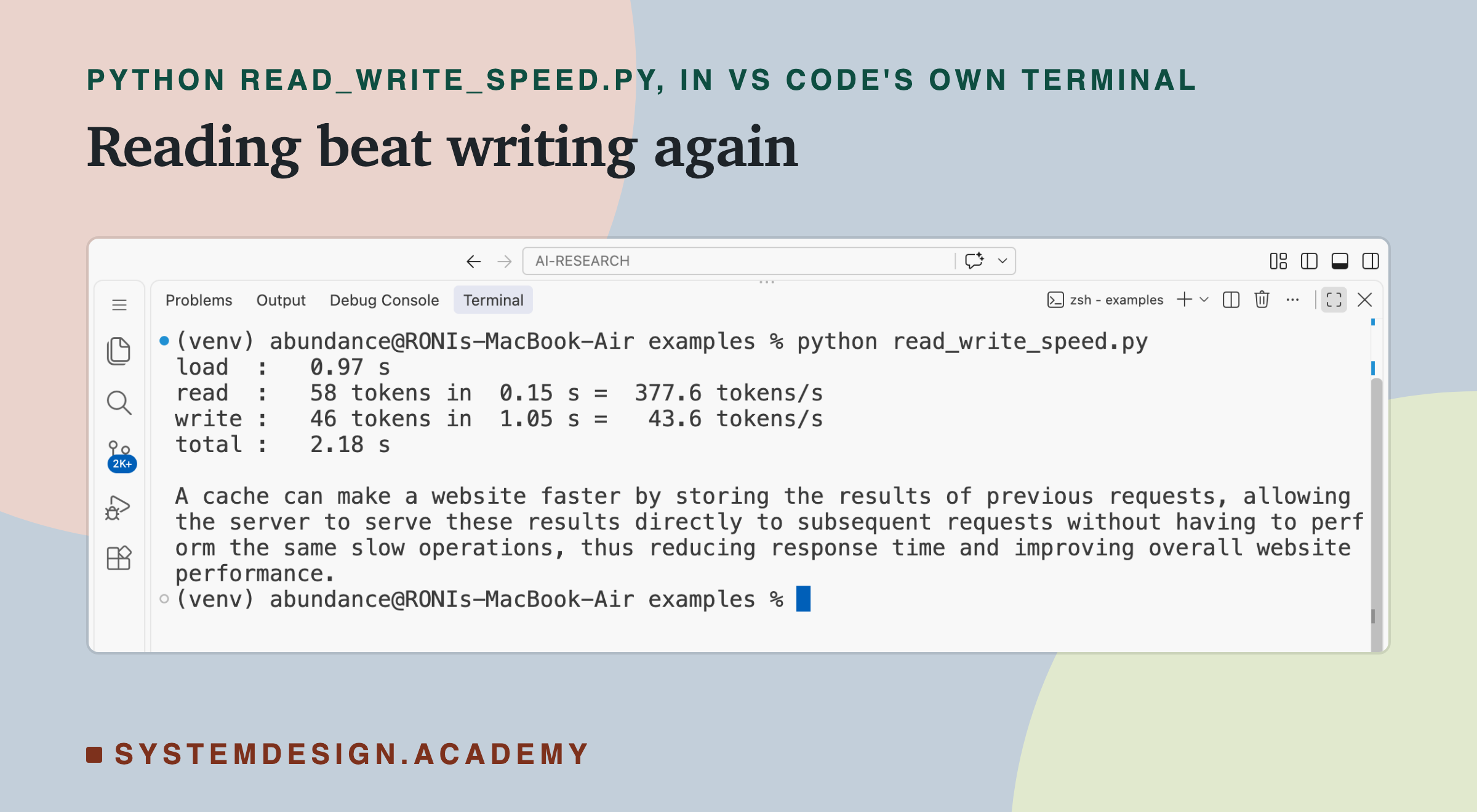 A real screenshot of VS Code's terminal after running python read_write_speed.py. It prints load 0.97 s; read 58 tokens in 0.15 s, 377.6 tokens per second; write 46 tokens in 1.05 s, 43.6 tokens per second; total 2.18 s; and then the model's two-sentence answer about how a cache makes a website faster by serving stored results.