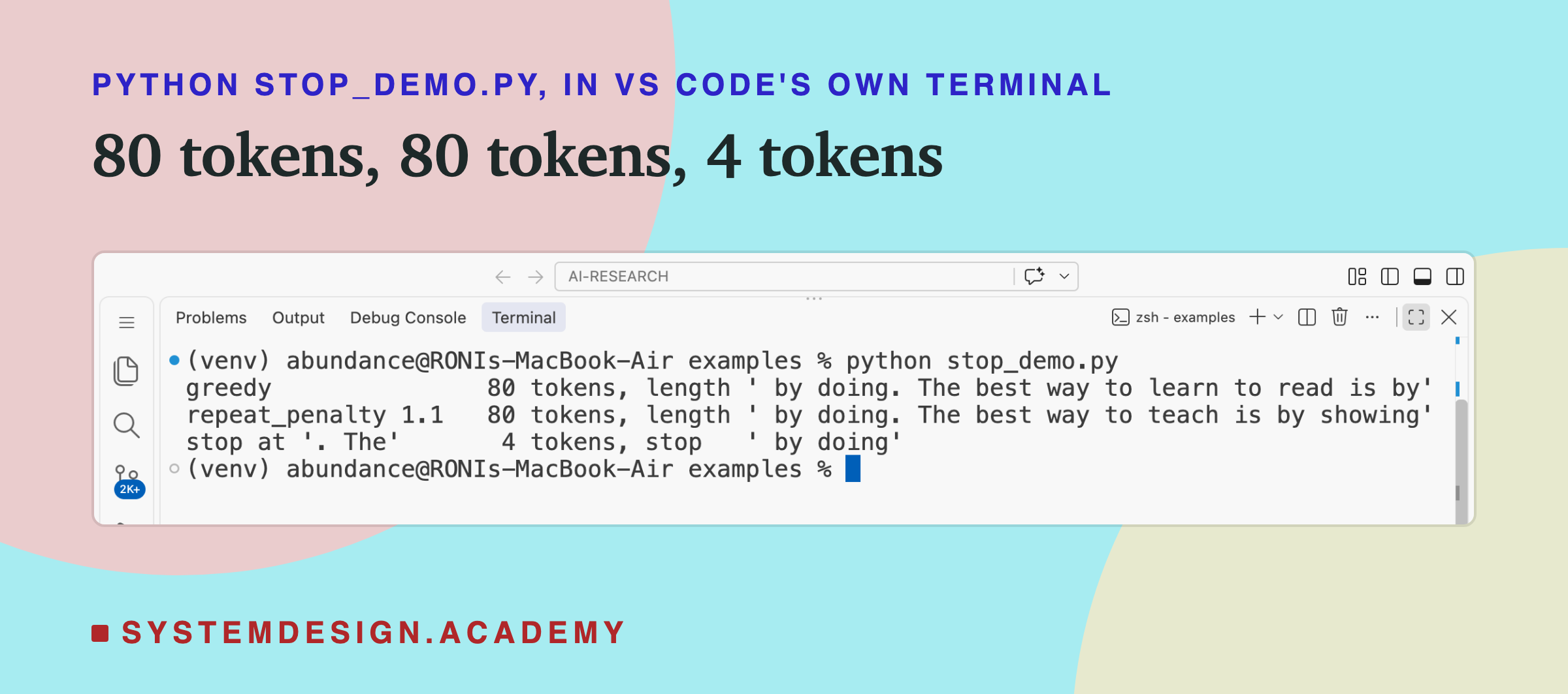 A real screenshot of VS Code's terminal after running python stop_demo.py. Greedy: 80 tokens, length, by doing. The best way to learn to read is by. Repeat_penalty 1.1: 80 tokens, length, by doing. The best way to teach is by showing. Stop at full stop space The: 4 tokens, stop, by doing.