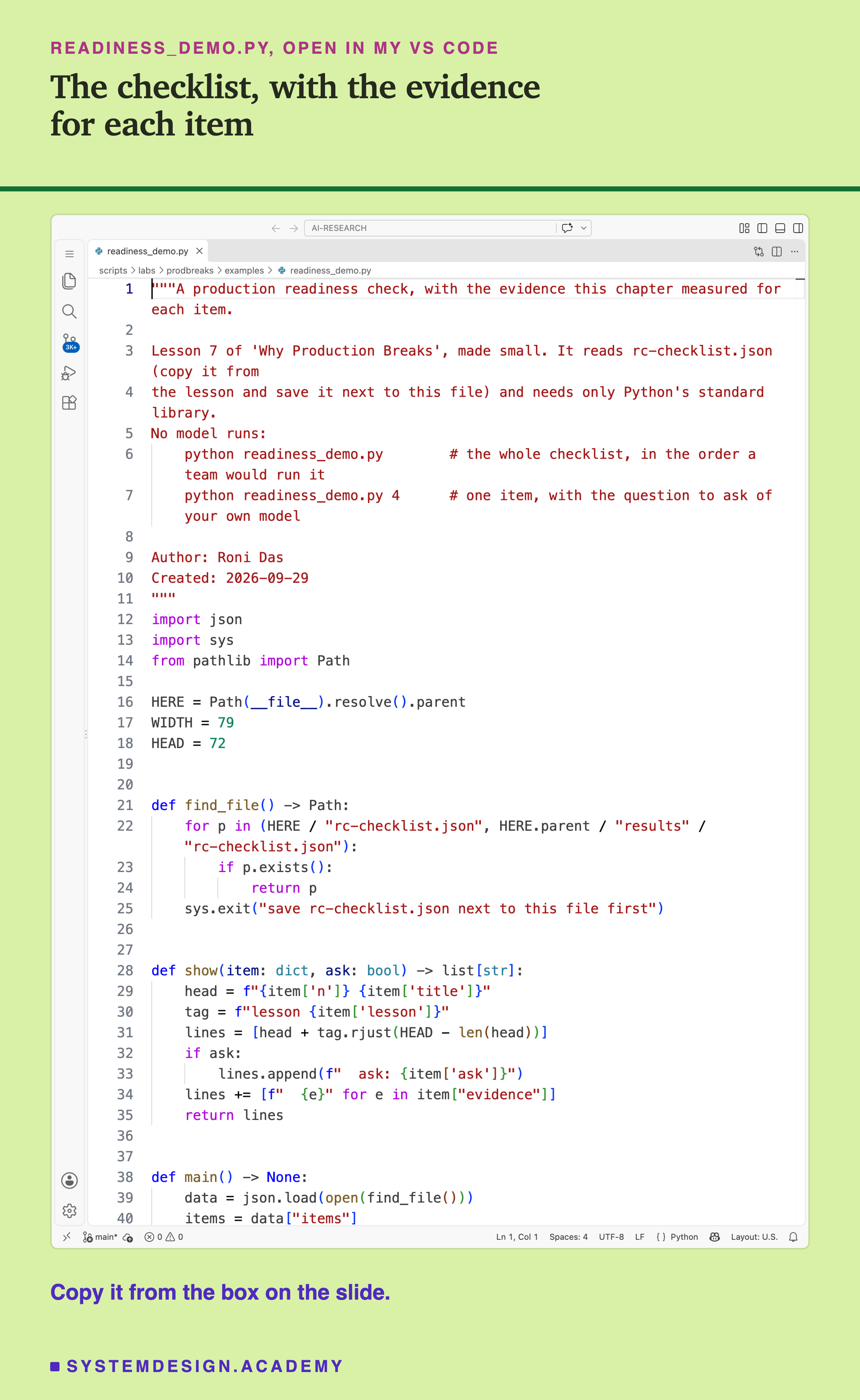 A real screenshot of VS Code with readiness_demo.py open, showing the docstring that describes the script and how to run it, the imports, the two line-width settings, and the functions that find the file, format one item and print the checklist. The rest of the file is in the code box on this slide. Beneath: copy it from the box on the slide.
