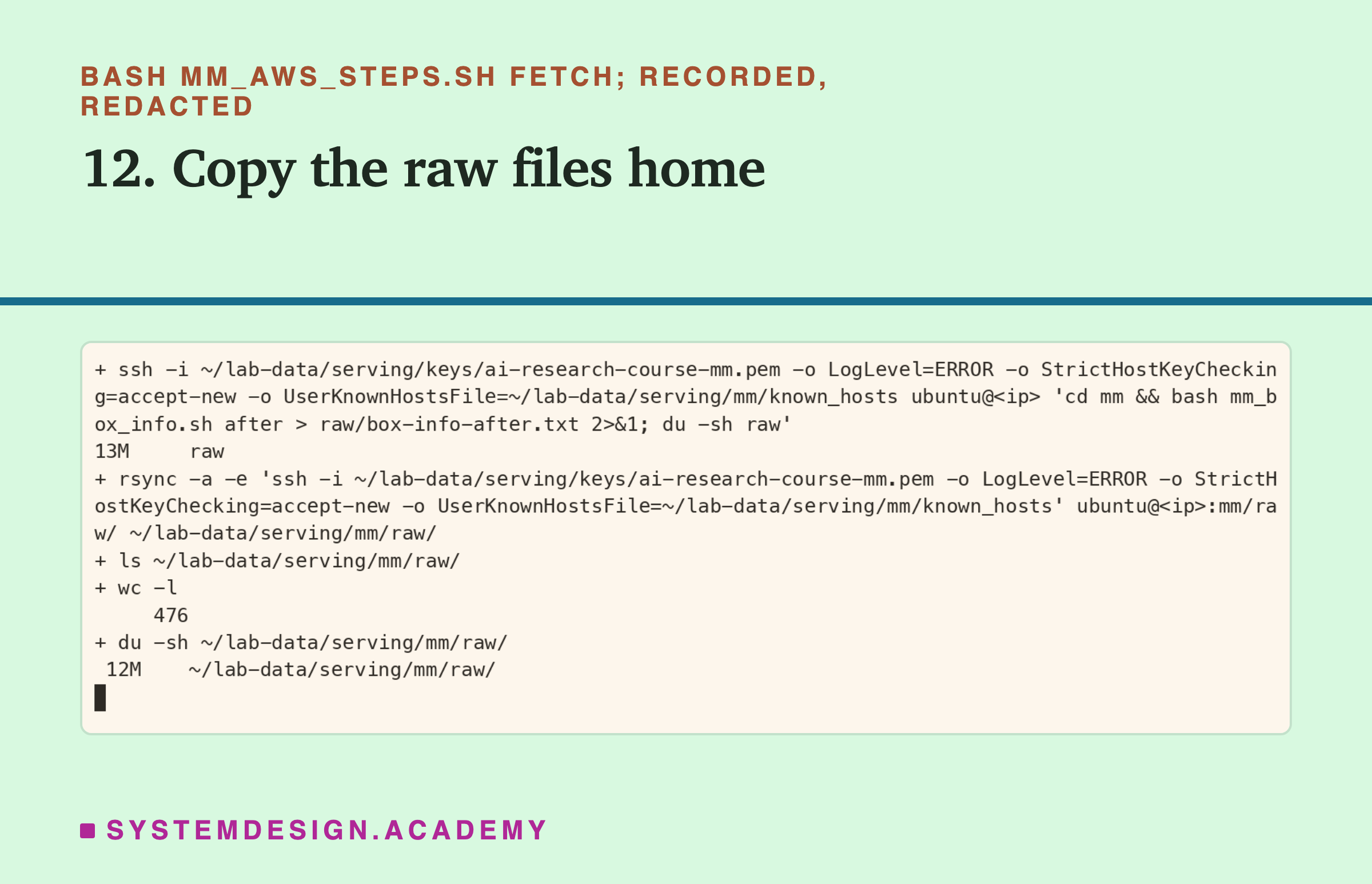 A real terminal recording of step 12, with my address hidden. Over ssh, the computer records its details after the schedule and prints the size of its raw folder, 13M; then rsync copies the computer's mm/raw folder to my laptop; ls and wc count 476 files; du prints 12M for the copy.